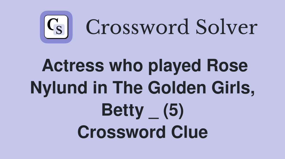 Actress who played Rose Nylund in The Golden Girls, Betty _ (5) Crossword Clue Answers